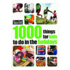 1000 Things for kids to do in the holidays