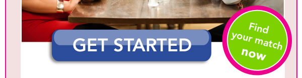 Get Started - Find Your Match Now