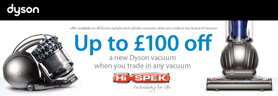 Dyson Trade In Promotion at Hispek- Save up to £100